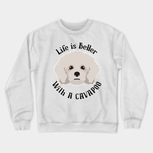 Life is Better With A Cavapoo Crewneck Sweatshirt